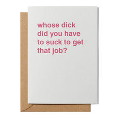 "Whose Dick Did You Have to Suck?" New Job Card