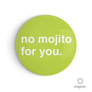 "No Mojito for You" Fridge Magnet