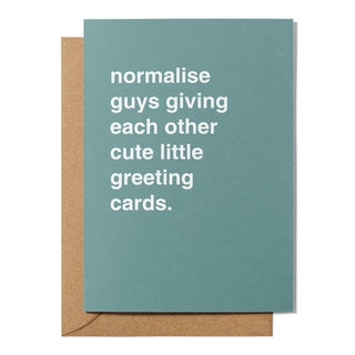 "Normalise Guys Giving Each Other Cute Little Cards" Greeting Card