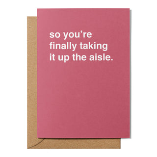 "So You're Finally Taking It Up the Aisle" Wedding Card