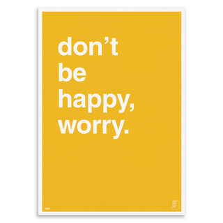 "Don't Be Happy, Worry" Art Print