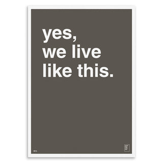 "Yes, We Live Like This" Art Print