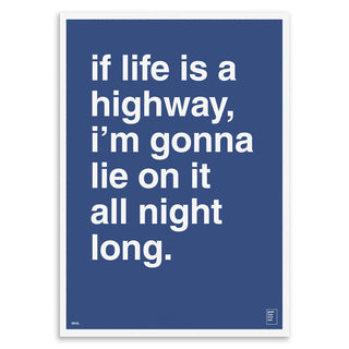 "If Life Is a Highway, I'm Gonna Lie On It All Night Long" Art Print
