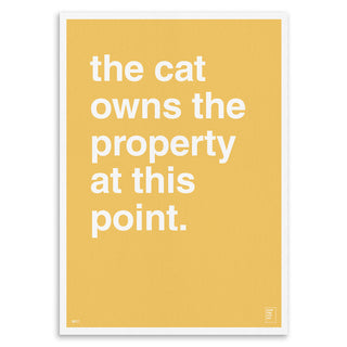 "The Cat Owns The Property At This Point" Art Print