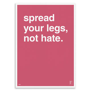 "Spread Your Legs, Not Hate" Art Print