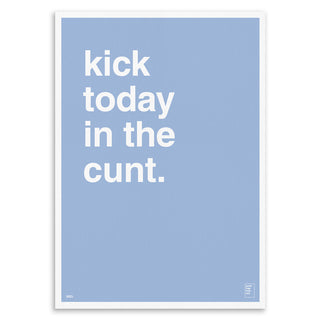 "Kick Today In The Cunt" Art Print