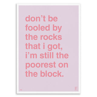 "Don't Be Fooled By The Rocks That I Got" Art Print