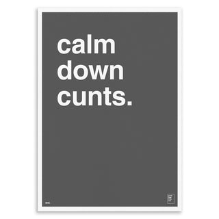 "Calm Down Cunts" Art Print