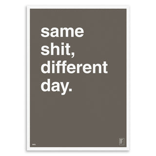 "Same Shit, Different Day" Art Print