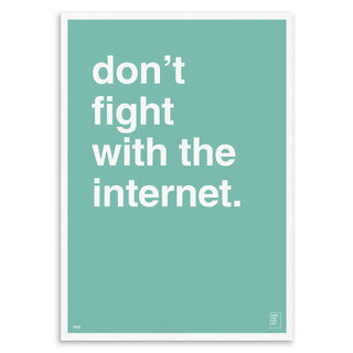 "Don't Fight With The Internet" Art Print