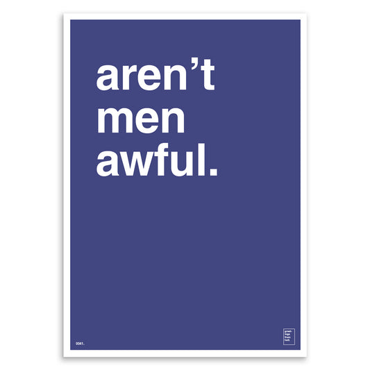 "Aren't Men Awful" Art Print