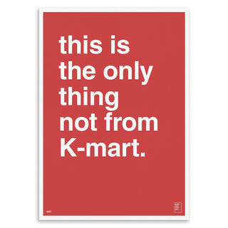 "This Is The Only Thing Not From Kmart" Art Print