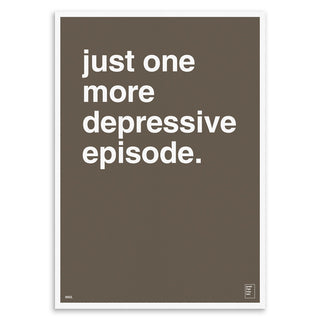 "Just One More Depressive Episode" Art Print