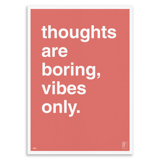 "Thoughts Are Boring, Vibes Only" Art Print