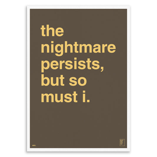 "The Nightmare Persists, But So Must I" Art Print