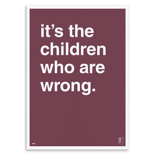 "It's Children Who Are Wrong" Art Print