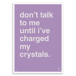 "Don't Talk To Me Until I've Charged My Crystals" Art Print