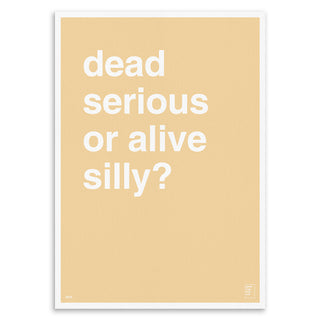 "Dead Serious or Alive Silly?" Art Print