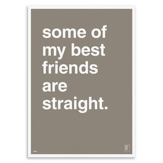 "Some of My Best Friends Are Straight" Art Print