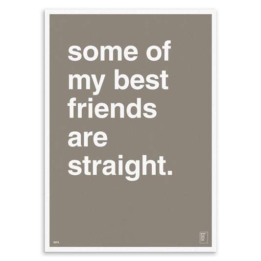 "Some of My Best Friends Are Straight" Art Print