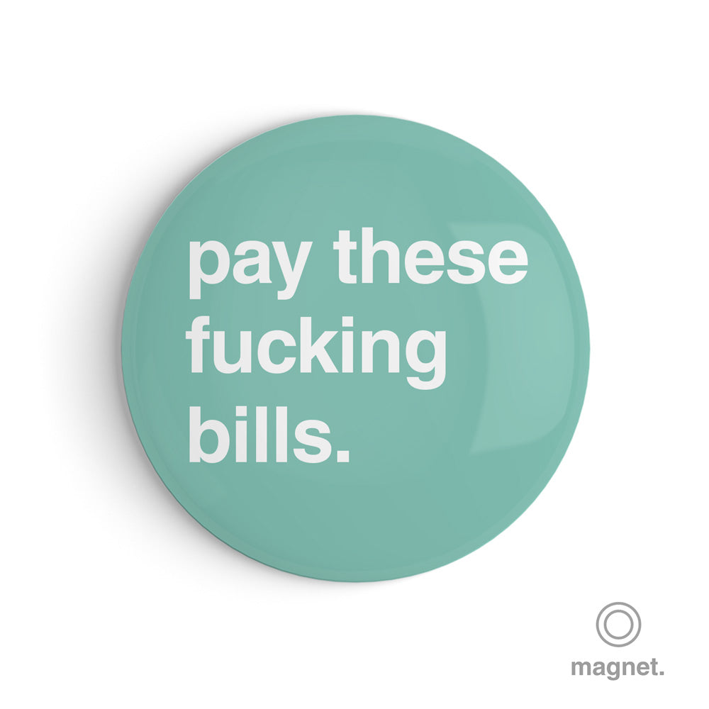 "Pay These Fucking Bills" Fridge Magnet