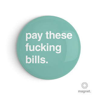 "Pay These Fucking Bills" Fridge Magnet