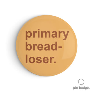 "Primary Bread-Loser" Pin Badge