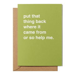 "Put That Thing Back Where It Came From" Newborn Card
