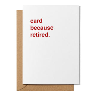 "Card Because Retired" Retirement Card