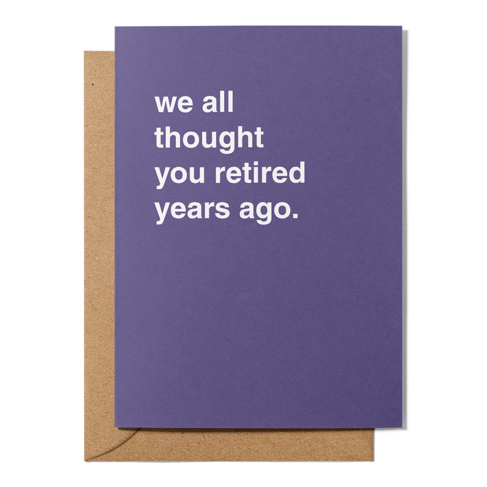 "We All Thought You Retired Years Ago" Retirement Card