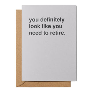 "You Definitely Look Like You Need to Retire" Retirement Card