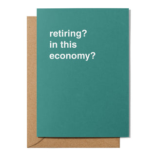 "Retiring? In This Economy?" Retirement Card