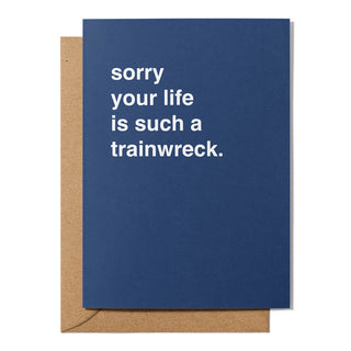 "Sorry Your Life Is Such a Trainwreck" Sympathy Card
