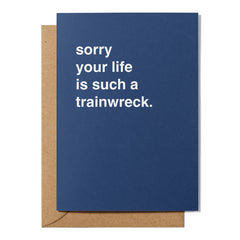 "Sorry Your Life Is Such a Trainwreck" Sympathy Card