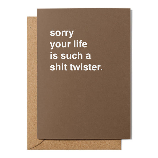 "Sorry Your Life Is Such a Shit Twister" Sympathy Card