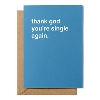 "Thank God You're Single Again" Sympathy Card
