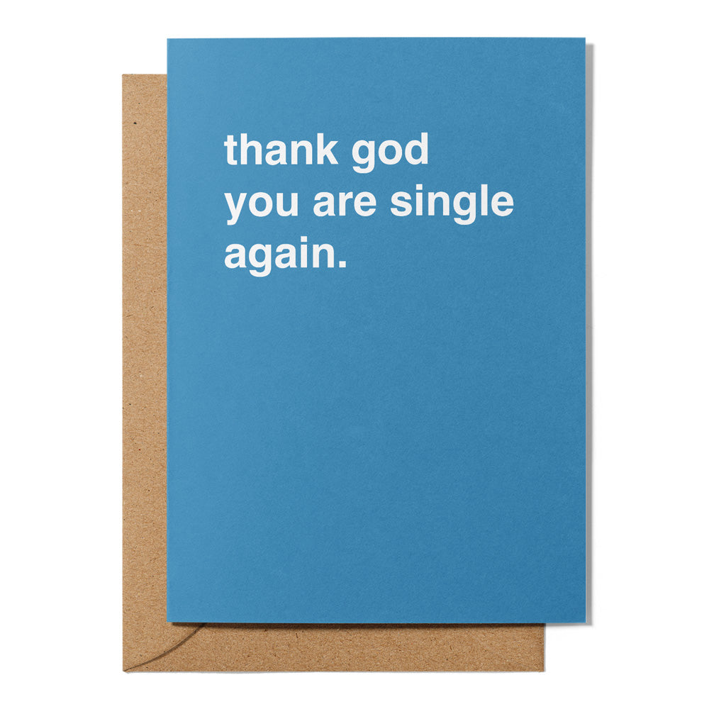 "Thank God You Are Single Again" Sympathy Card