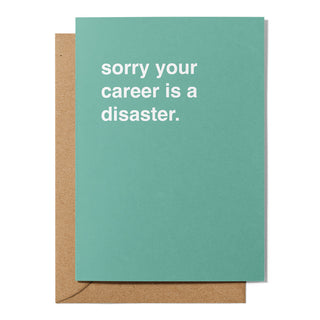 "Sorry Your Career is a Disaster" Sympathy Card