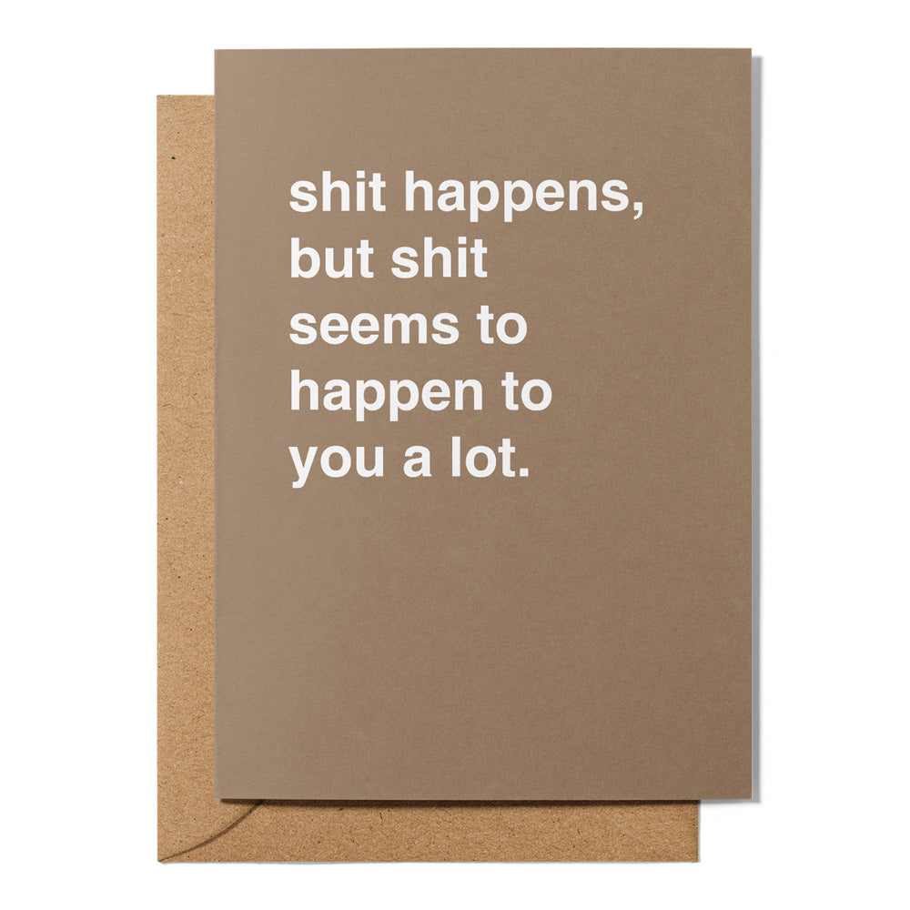 "Shit Happens To You A Lot" Sympathy Card