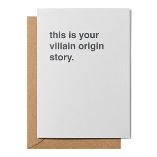 "This is Your Villain Origin Story" Sympathy Card