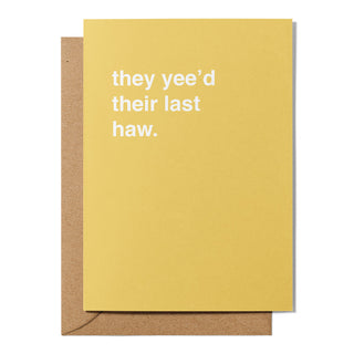 "They Yee'd Their Last Haw" Sympathy Card