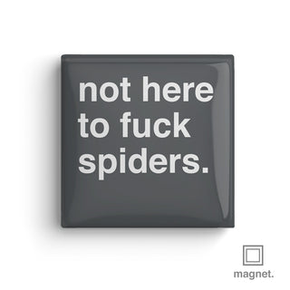 "Not Here To Fuck Spiders" Square Fridge Magnet