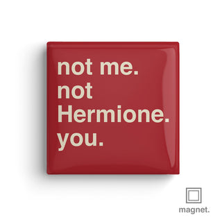 "Not Me, Not Hermione, You" Square Fridge Magnet