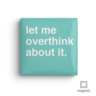 "Let Me Overthink About It" Square Fridge Magnet