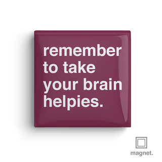 "Remember To Take Your Brain Helpies" Square Fridge Magnet