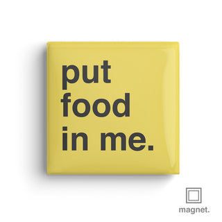 "Put Food In Me" Square Fridge Magnet