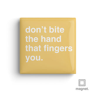 "Don't Bite The Hand That Fingers You" Square Fridge Magnet
