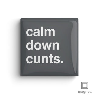 "Calm Down Cunts" Square Fridge Magnet