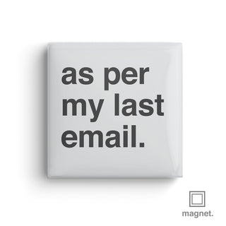 "As Per My Last Email" Square Fridge Magnet