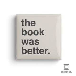 "The Book Was Better" Square Fridge Magnet